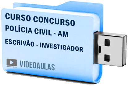 Curso Vídeo Aulas Concurso Polícia Civil AM – Escrivão e Investigador 2018