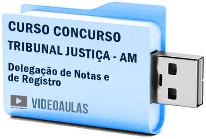 Curso Vídeo Aulas Concurso Tribunal Justiça – AM – Delegação Notas Registro 2018